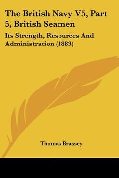 portada the british navy v5, part 5, british seamen: its strength, resources and administration (1883) (in English)