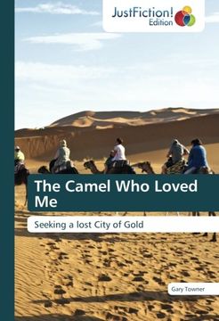 portada The Camel Who Loved Me: Seeking a lost City of Gold
