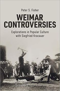 portada Weimar Controversies: Explorations in Popular Culture With Siegfried Kracauer (Culture & Theory) (en Inglés)