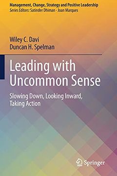 portada Leading With Uncommon Sense: Slowing Down, Looking Inward, Taking Action (Management, Change, Strategy and Positive Leadership) (in English)