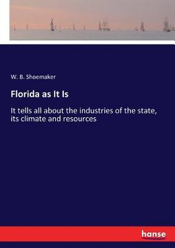 portada Florida as It Is: It tells all about the industries of the state, its climate and resources (in English)