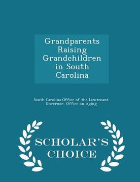 portada Grandparents Raising Grandchildren in South Carolina - Scholar's Choice Edition (en Inglés)