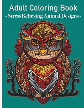 portada Grown Ups Coloring Book - Stress relieving animals designs: Colouring book animals amazing patterns mandala and relaxing for grown ups (in English)