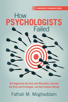 portada How Psychologists Failed: We Neglected the Poor and Minorities, Favored the Rich and Privileged, and got Science Wrong (Progressive Psychology) (en Inglés)