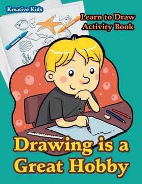 portada Drawing is a Great Hobby Learn to Draw Activity Book (en Inglés)
