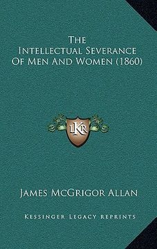 portada the intellectual severance of men and women (1860) (en Inglés)