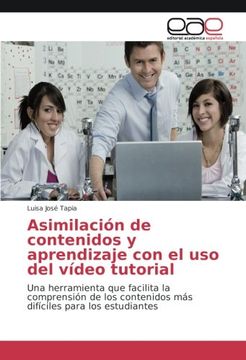 portada Asimilación de contenidos y aprendizaje con el uso del vídeo tutorial: Una herramienta que facilita la comprensión de los contenidos más difíciles para los estudiantes