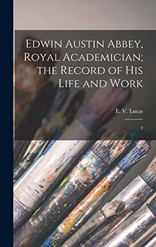 portada Edwin Austin Abbey, Royal Academician; The Record of his Life and Work: 2 (en Inglés)