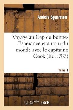 portada Voyage Au Cap de Bonne-Espérance Et Autour Du Monde Avec Le Capitaine Cook: Et Principalement Dans Le Pays Des Hottentots Et Des Caffres. Tome 1 (in French)