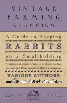 portada a guide to keeping rabbits on a smallholding - a selection of classic articles on housing, feeding, breeding and other aspects of rabbit management (in English)