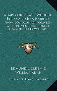 portada kempes nine daies wonder, performed in a journey from london to norwich: wherein every days journey is pleasantly set down (1884) (en Inglés)