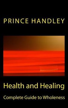 portada Health and Healing Complete Guide to Wholeness: Victory Over Sickness and Disease (in English)