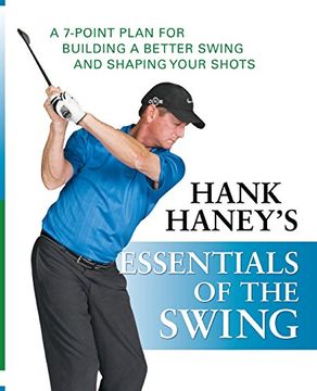 portada Hank Haney's Essentials of the Swing: A 7-Point Plan for Building a Better Swing and Shaping Your Shots (en Inglés)