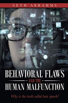 portada Behavioral Flaws and the Human Malfunction: Why is the Truth Called Hate Speech? (en Inglés)