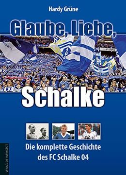 portada Glaube, Liebe, Schalke: Die Komplette Geschichte des fc Schalke 04 (en Alemán)