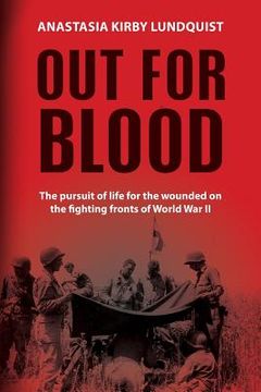 portada Out for Blood: The pursuit of life for the wounded on the fighting fronts of World War II (en Inglés)