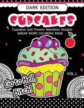 portada Cupcakes Coloring Book Dark Edition Vol.1: Swear Words, Flower and Cupcake for Adults coloring books (Black pages) (in English)
