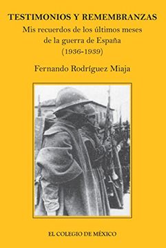 portada Testimonios y Remembranzas. Mis Recuerdos de los Últimos Meses de Guerra de España (1936-1939) (Colección Testimonios) (Spanish Edition)