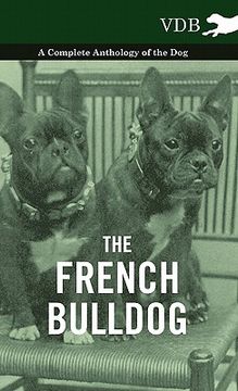 portada the french bulldog - a complete anthology of the dog (en Inglés)