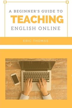 portada A Beginner's Guide to Teaching English Online (en Inglés)