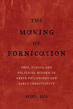 portada The Making of Fornication: Eros, Ethics, and Political Reform in Greek Philosophy and Early Christianity (Hellenistic Culture and Society) (en Inglés)