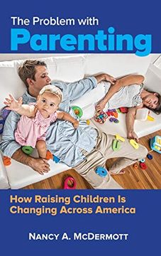 portada The Problem With Parenting: How Raising Children is Changing Across America (en Inglés)