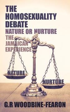portada The Homosexuality Debate; Nature or Nurture (en Inglés)