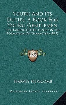 portada youth and its duties, a book for young gentlemen: containing useful hints on the formation of character (1873) (en Inglés)