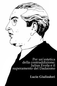 portada Per un'estetica della contraddizione: Julius Evola e il superamento del Dadaismo (en Italiano)