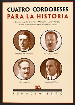 portada Cuatro Cordobeses Para la Historia: Antonio Jaén Morente, Francisco Azorín, Eloy Vaquero, Rafael Castejón