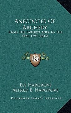 portada anecdotes of archery: from the earliest ages to the year 1791 (1845)