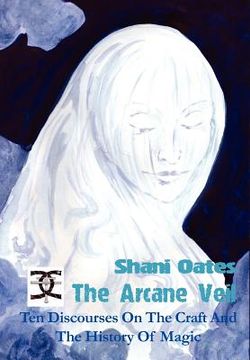 portada the arcane veil: ten discourses on the craft and the history of magic (en Inglés)