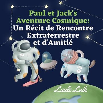 portada Paul et Jack's Aventure Cosmique: Un Récit de Rencontre Extraterrestre et D'amitié (en Francés)
