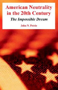 portada american neutrality in the 20th century: the impossible dream (in English)