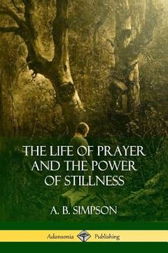 portada The Life of Prayer and the Power of Stillness (en Inglés)