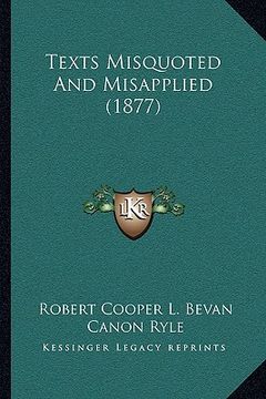 portada texts misquoted and misapplied (1877) (en Inglés)