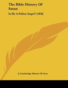portada the bible history of satan: is he a fallen angel? (1858) (en Inglés)