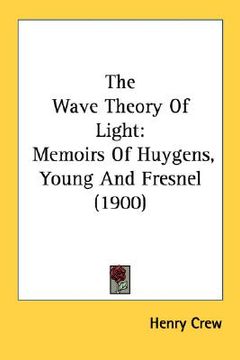 portada the wave theory of light: memoirs of huygens, young and fresnel (1900) (in English)