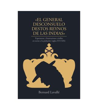 portada El general desconsuelo destos reynos de las indiasrno a la prelación (siglos XVI-XIX) (in Spanish)
