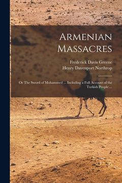 portada Armenian Massacres: Or The Sword of Mohammed ... Including a Full Account of the Turkish People ...