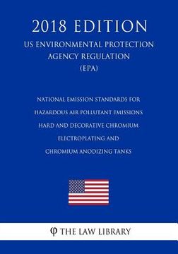 portada National Emission Standards for Hazardous Air Pollutant Emissions - Hard and Decorative Chromium Electroplating and Chromium Anodizing Tanks (Us Envir (in English)