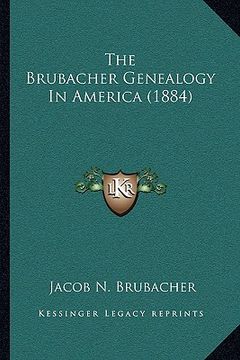portada the brubacher genealogy in america (1884) the brubacher genealogy in america (1884) (en Inglés)