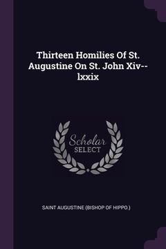 portada Thirteen Homilies Of St. Augustine On St. John Xiv--lxxix (en Inglés)