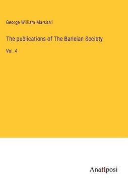 portada The publications of The Barleian Society: Vol. 4 (en Inglés)