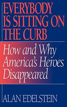 portada Everybody is Sitting on the Curb: How and why America's Heroes Disappeared (en Inglés)