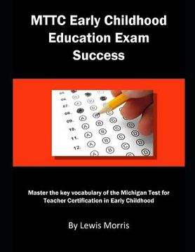 portada Mttc Early Childhood Education Exam Success: Master the Key Vocabulary of the Michigan Test for Teacher Certification in Early Childhood