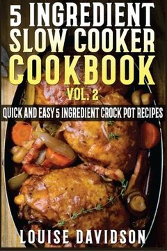 portada 5 Ingredient Slow Cooker Cookbook - Volume 2: More Quick and Easy 5 Ingredient Crock Pot Recipes (5 Ingredient Recipes) (en Inglés)
