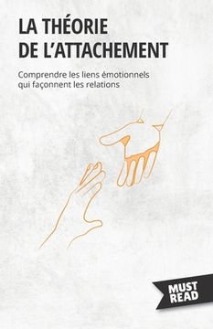 portada La théorie de l'attachement: Comprendre les liens émotionnels qui façonnent les relations (en Francés)