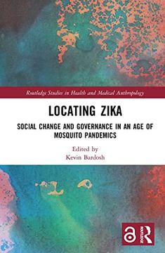 portada Locating Zika: Social Change and Governance in an age of Mosquito Pandemics (Routledge Studies in Health and Medical Anthropology) (en Inglés)
