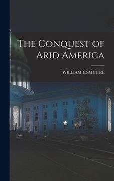 The Conquest of Arid America (en Inglés)